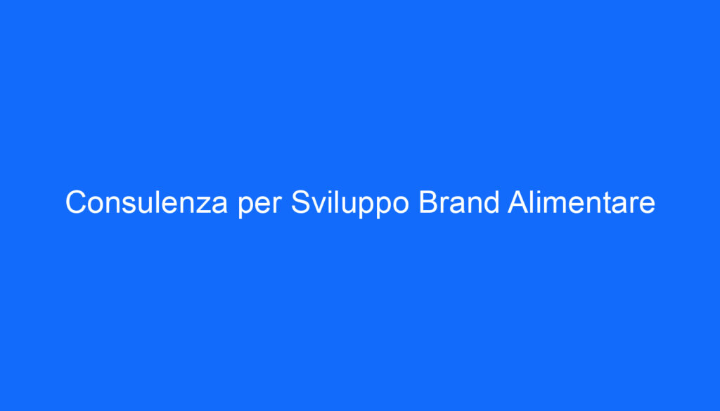 Consulenza per Sviluppo Brand Alimentare