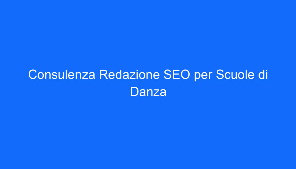 Consulenza Redazione SEO per Scuole di Danza