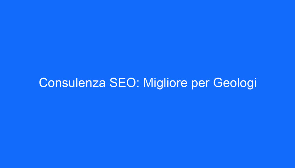 consulenza seo migliore per geologi