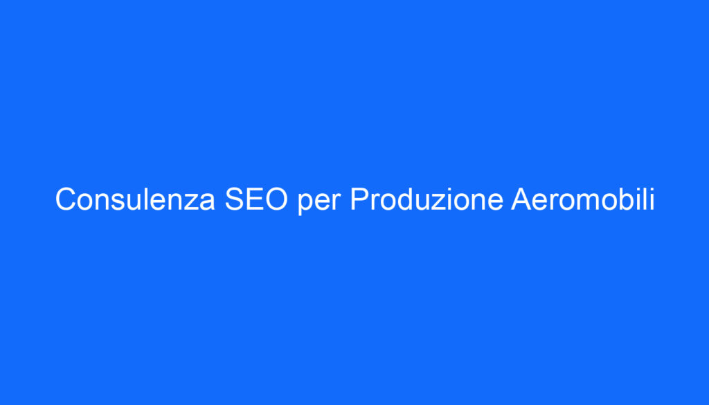 Consulenza SEO per Produzione Aeromobili