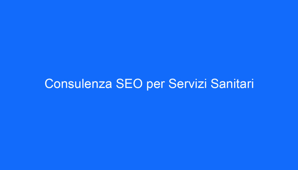 Consulenza SEO per Servizi Sanitari