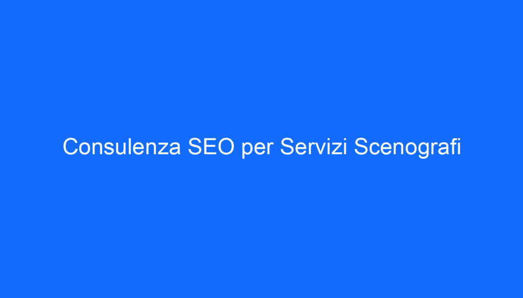 Consulenza SEO per Servizi Scenografi
