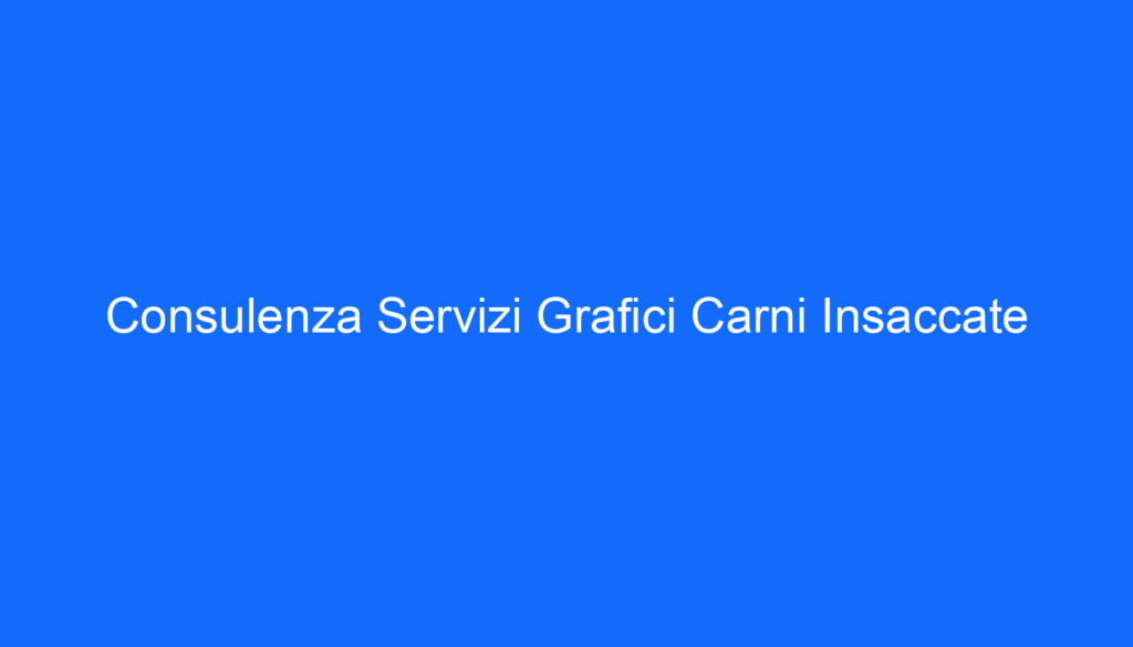 Consulenza Servizi Grafici Carni Insaccate
