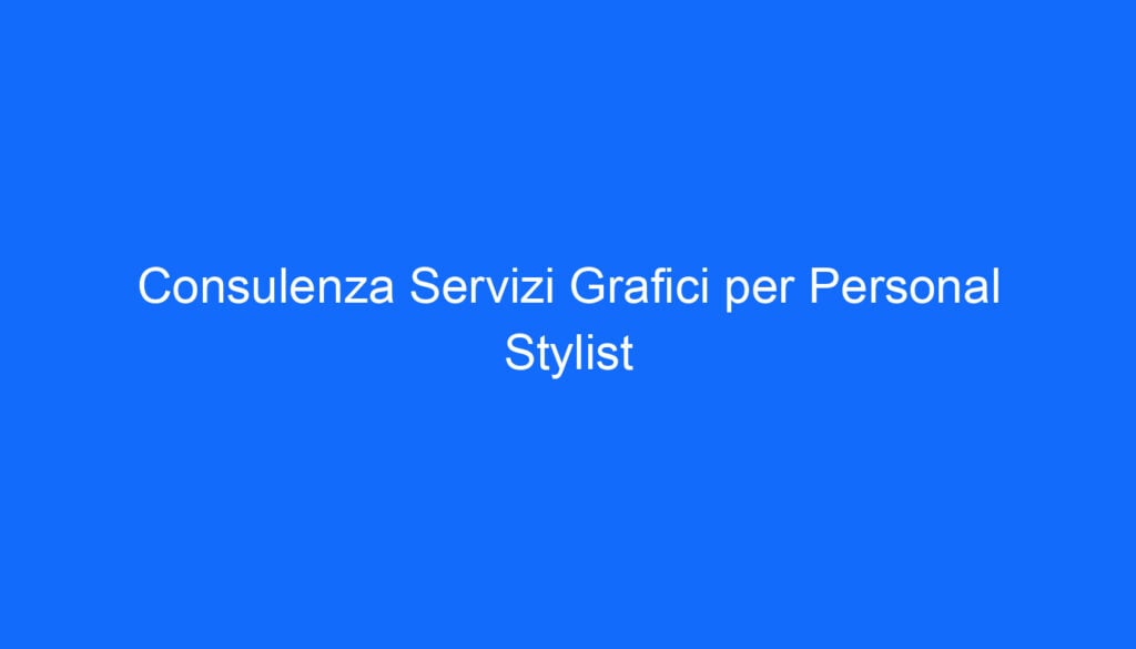 Consulenza Servizi Grafici per Personal Stylist
