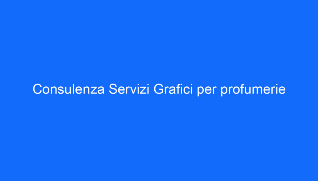 Consulenza Servizi Grafici per profumerie