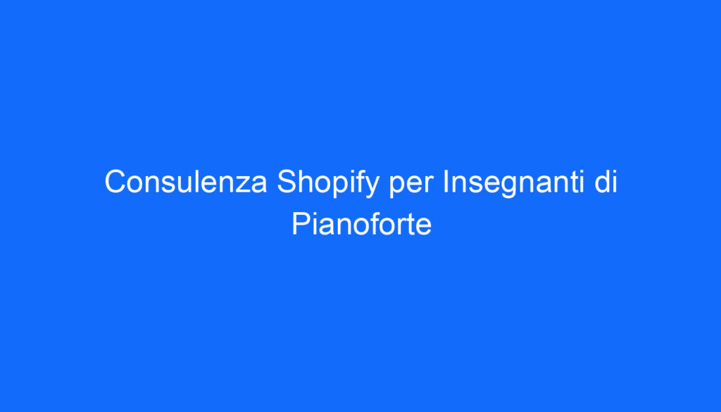 consulenza shopify per insegnanti di pianoforte 2 6635