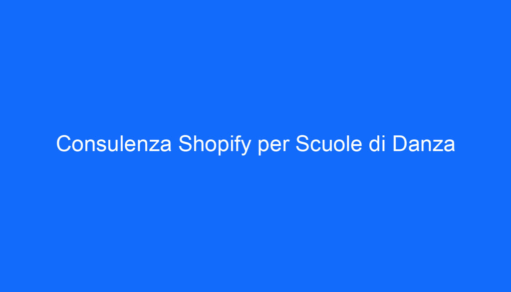 Consulenza Shopify per Scuole di Danza