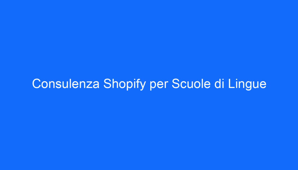 Consulenza Shopify per Scuole di Lingue