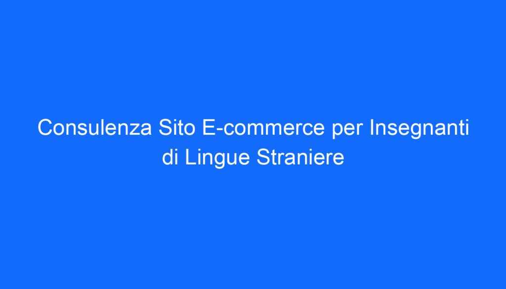 Consulenza Sito E commerce per Insegnanti di Lingue Straniere