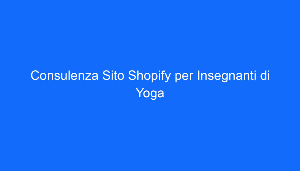 Consulenza Sito Shopify per Insegnanti di Yoga