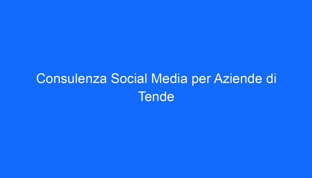 consulenza social media per aziende di tende