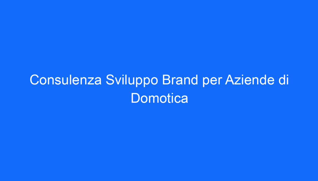 consulenza sviluppo brand per aziende di domotica
