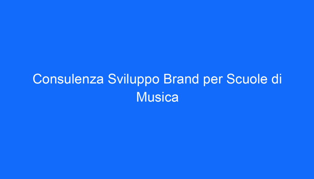 Consulenza Sviluppo Brand per Scuole di Musica