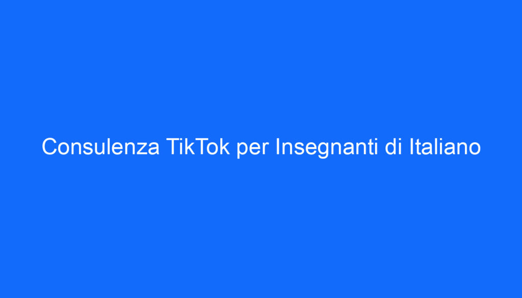consulenza tiktok per insegnanti di italiano