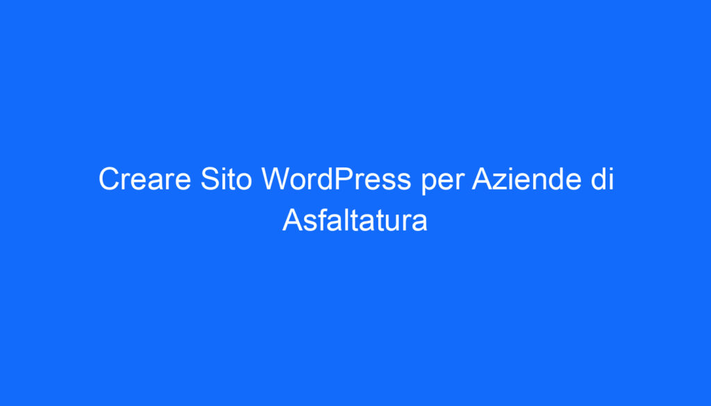creare sito wordpress per aziende di asfaltatura