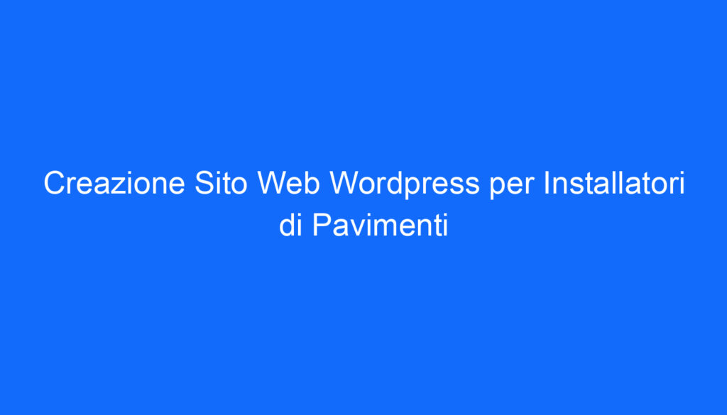 creazione sito web wordpress per installatori di pavimenti