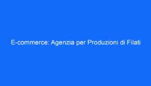 E commerce: Agenzia per Produzioni di Filati