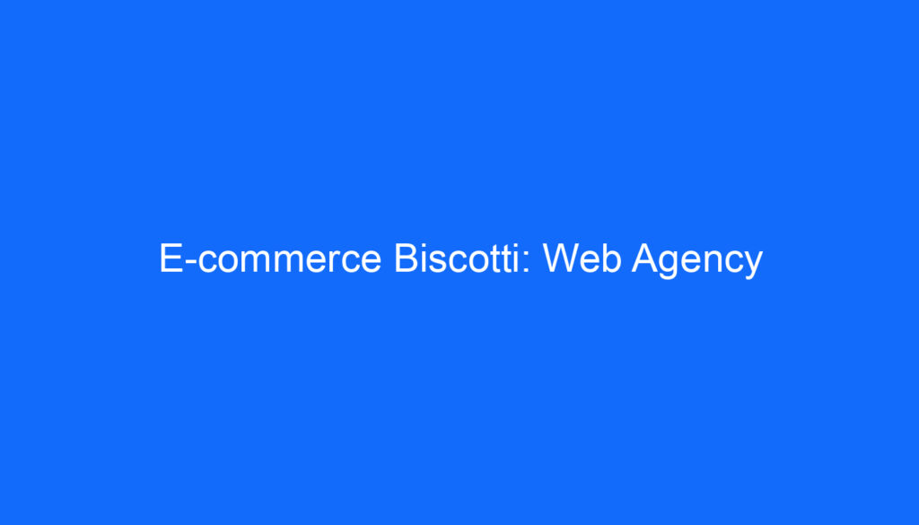 E commerce Biscotti: Web Agency