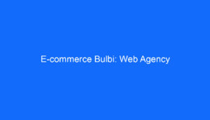 E commerce Bulbi: Web Agency
