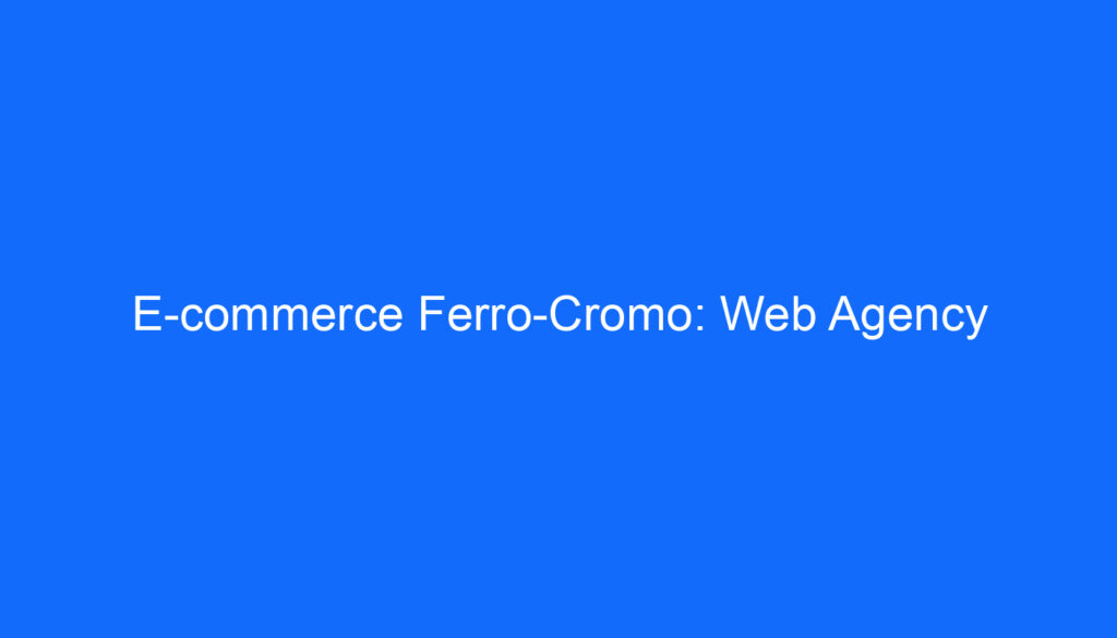 E commerce Ferro Cromo: Web Agency