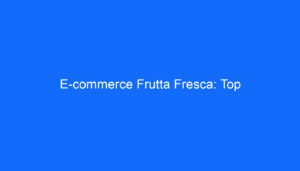 E commerce Frutta Fresca: Top