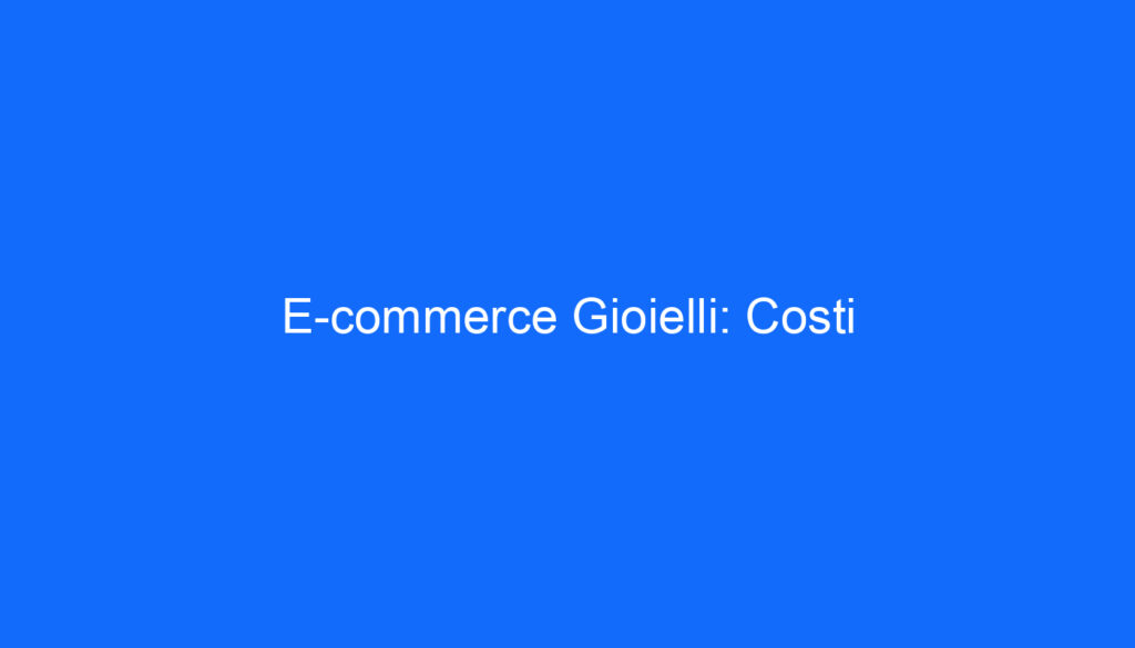 E commerce Gioielli: Costi