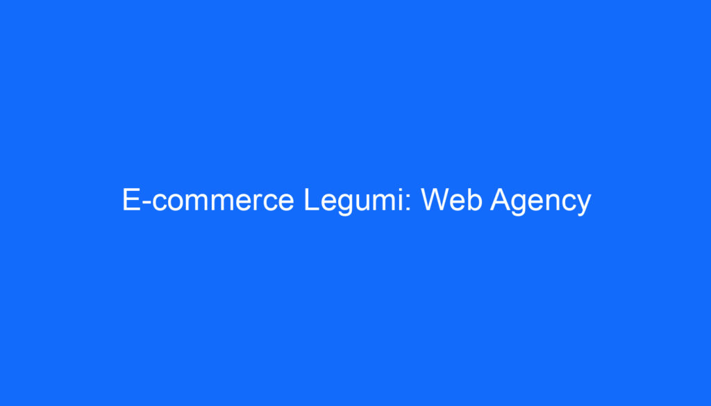 E commerce Legumi: Web Agency