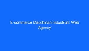 E commerce Macchinari Industriali: Web Agency