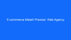 E commerce Metalli Preziosi: Web Agency