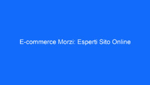 E commerce Morzi: Esperti Sito Online
