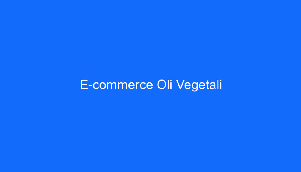E commerce Oli Vegetali
