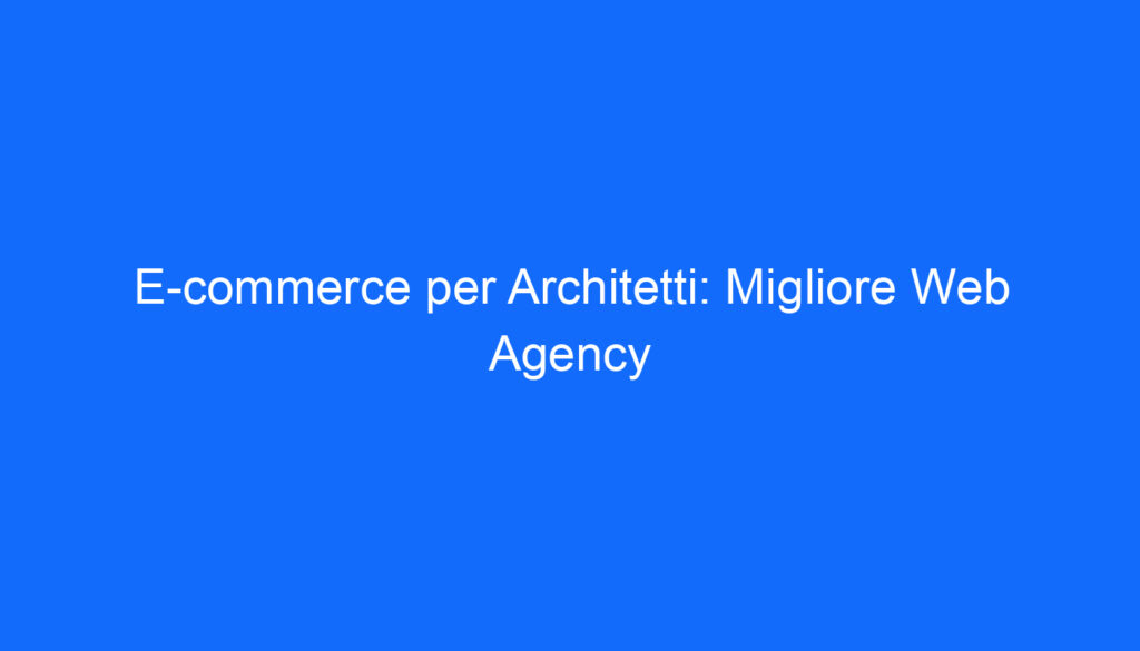 e commerce per architetti migliore web agency