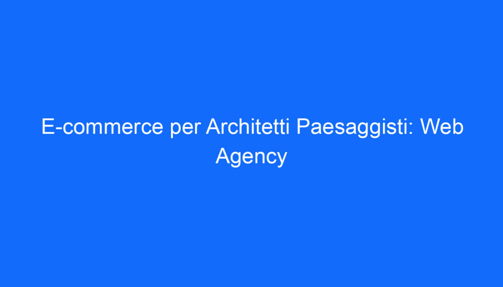e commerce per architetti paesaggisti web agency