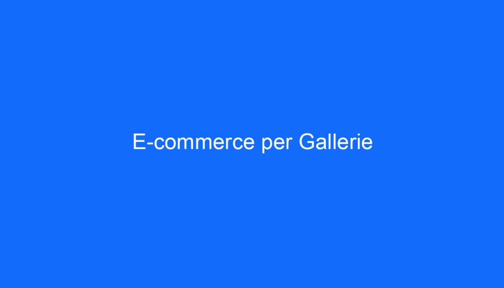 E commerce per Gallerie