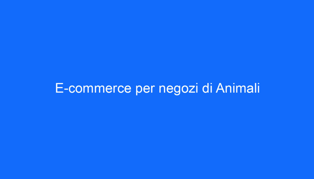 E commerce per negozi di Animali