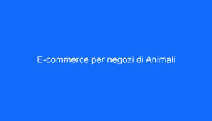 E commerce per negozi di Animali