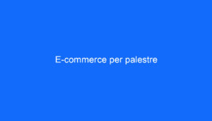 E commerce per palestre