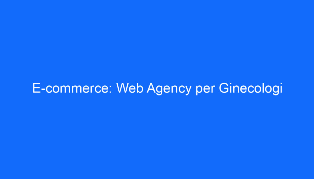 E commerce: Web Agency per Ginecologi