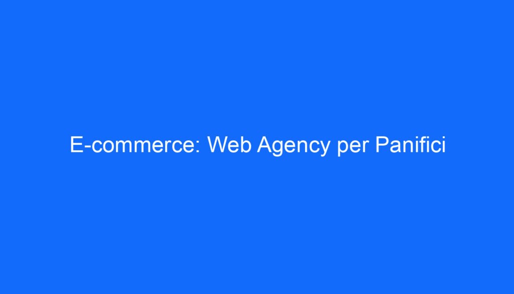 E commerce: Web Agency per Panifici