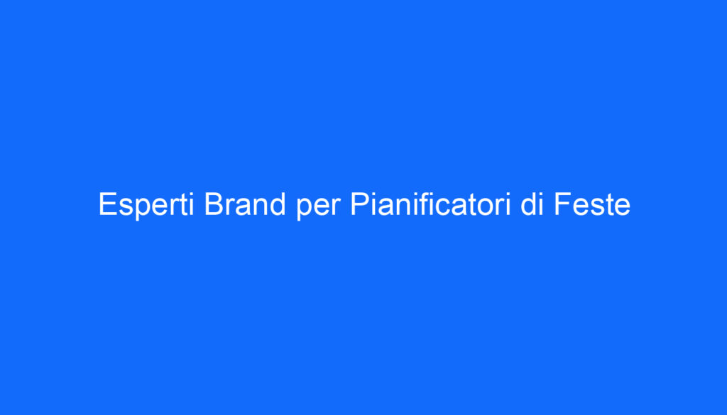 Esperti Brand per Pianificatori di Feste