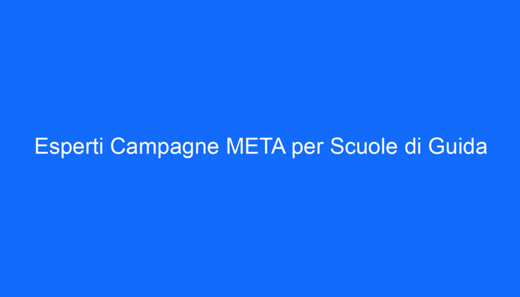 Esperti Campagne META per Scuole di Guida