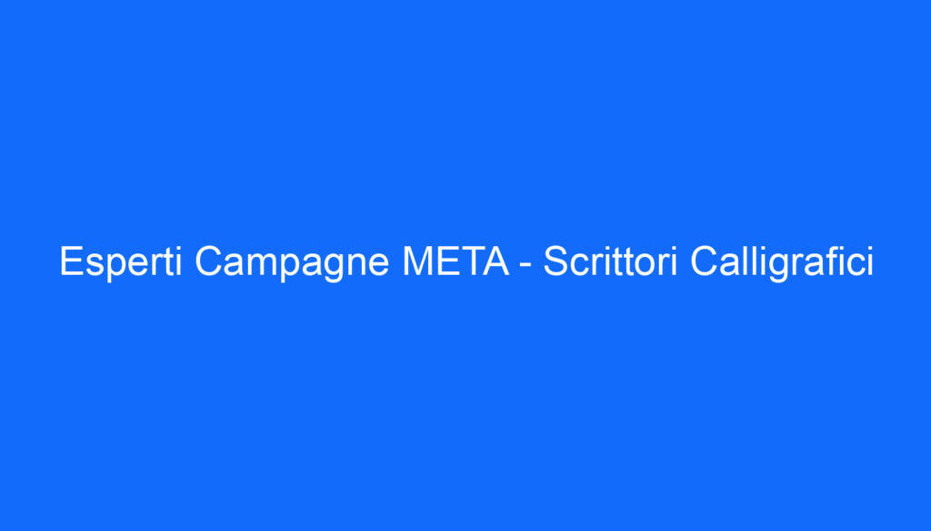 Esperti Campagne META   Scrittori Calligrafici