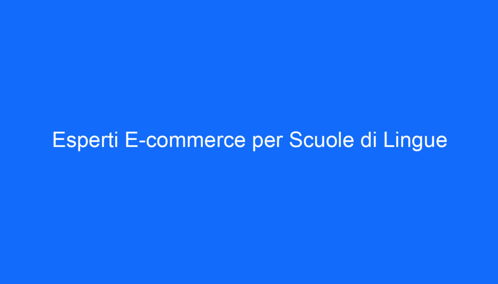 Esperti E commerce per Scuole di Lingue