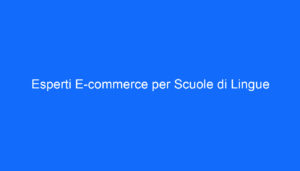 Esperti E commerce per Scuole di Lingue