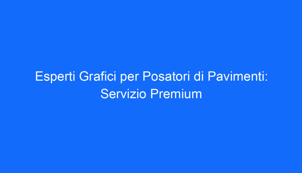 esperti grafici per posatori di pavimenti servizio premium