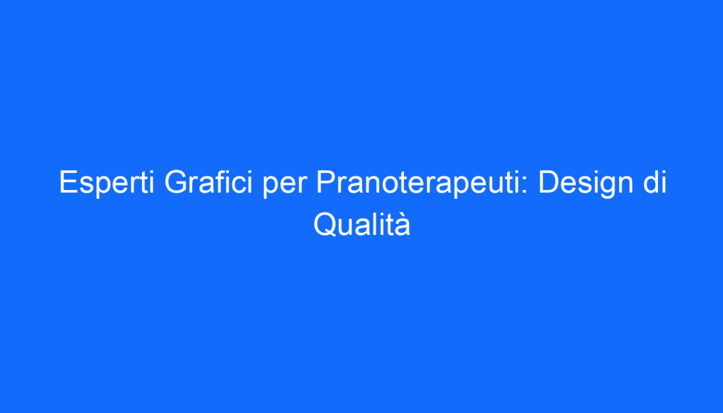 Esperti Grafici per Pranoterapeuti: Design di Qualità