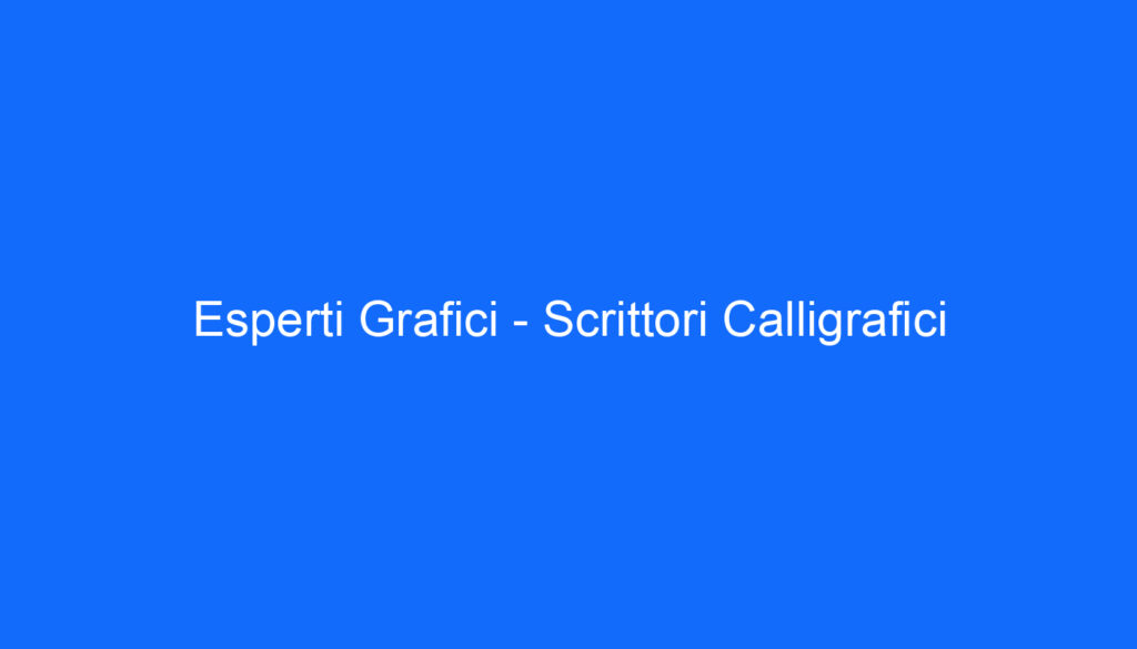 Esperti Grafici   Scrittori Calligrafici