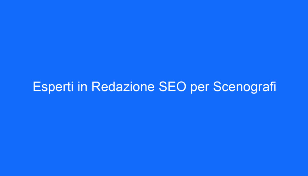 Esperti in Redazione SEO per Scenografi