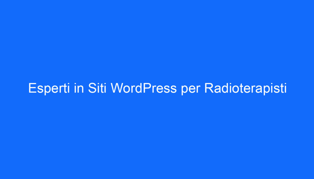 Esperti in Siti WordPress per Radioterapisti