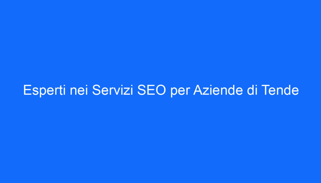 Esperti nei Servizi SEO per Aziende di Tende